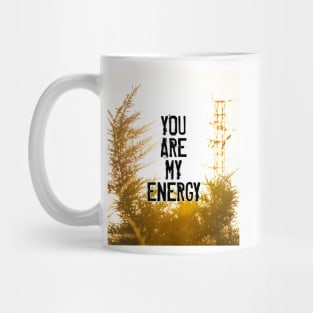 YOU ARE MY ENERGY Mug